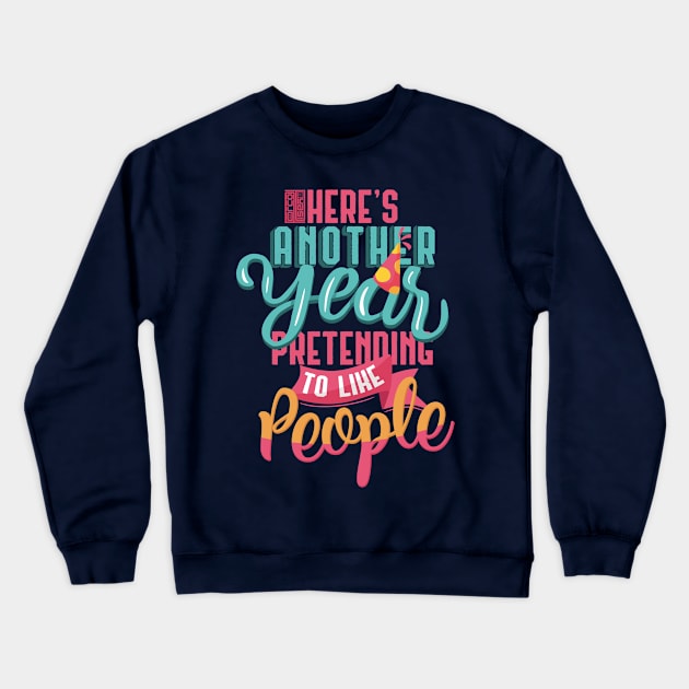 FUNNY PRETEND TO LIKE I HATE PEOPLE ANOTHER NEW YEAR Crewneck Sweatshirt by porcodiseno